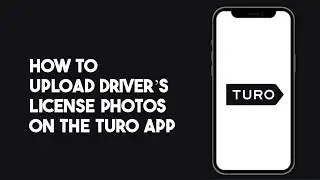 How to Upload Driver&rsquo;s License Photos on Turo App