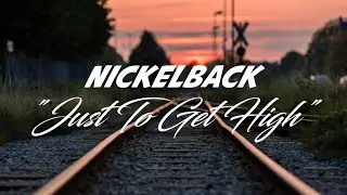 Nickelback - Just To Get High[Lyrics]