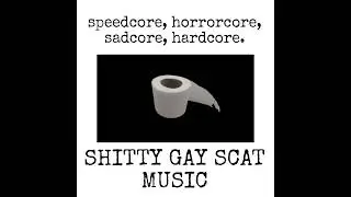 SHITTY GAY SCAT MUSIC #4