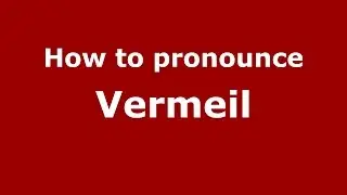 How to pronounce Vermeil (Italian/Italy)  - PronounceNames.com