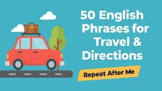 50 English Phrases for Travel & Directions - Repeat After Me!