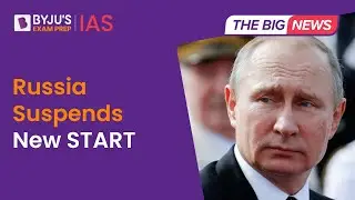 Russia Suspends New START Nuclear Arms Treaty | Strategic Arms Reduction Treaty | UPSC 2023