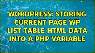 Wordpress: Storing current page WP list table HTML data into a PHP variable