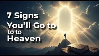7 Signs God Will Take You To Heaven After You Die | Biblical Wisdom