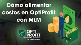 C&oacute;mo Alimentar Costos en OptiProfit con MLM | Autom&aacute;tico y Sin Errores