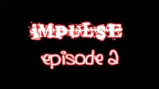 IMPLUSE episode 2 [read dis box]