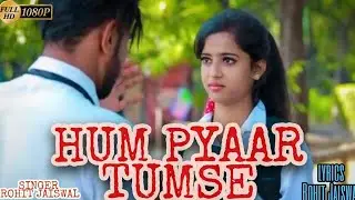 Hum Pyaar Tumse | (Full Hd Video) Ft. Rohit Jaiswal | records mobile phone | #humpyaartumse