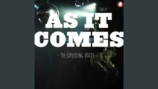 As It Comes