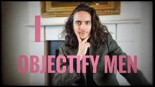 Why Do I Objectify Men For Validation?