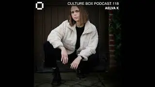 Culture Box Podcast 118 – AELVA K