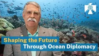 Shaping the Future Through Ocean Diplomacy