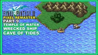 Final Fantasy 3 Pixel Remaster Playthrough Temple of Water Wrecked Ship Cave of Tides Part 9