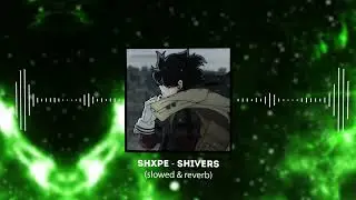 Shxpe - shivers (slowed & reverb)