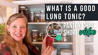 What&rsquo;s a Good Lung Tonic? | Pantry Chat Podcast SHORT