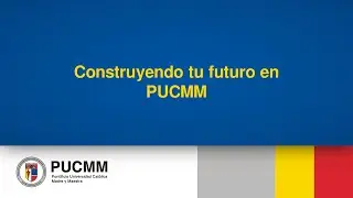 Construyendo tu futuro en PUCMM