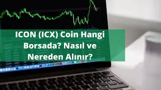 ICON (ICX) Coin Hangi Borsada? Nasıl ve Nereden Alınır?