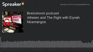 Atheism and The Right with Eiynah Nicemangos