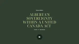 How it Works: Alberta's Sovereignty Within a United Canada Act