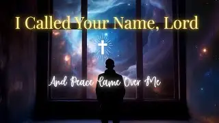 When I Called Your Name – A Powerful Song of Jesus’ Mercy & Redemption