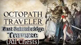 OCTOPATH TRAVELER - East Saintsbridge Traverse (All Treasure Chest Location) 100% Guide