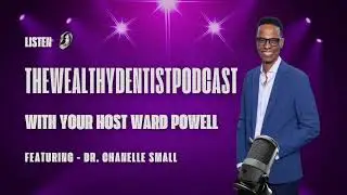 TheWealthyDentistPodcast by Ward Powell Ft. Dr. Chanelle Small