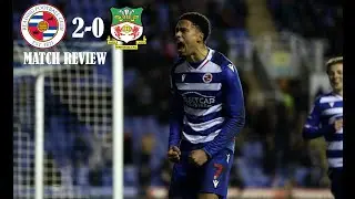 Reading FC 2-0 Wrexham AFC (Knibbs & Wing) - EFL League One Matchday 36 - Match Review