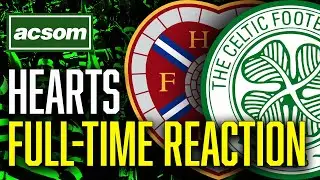 Hearts против CELTIC // Реакция в прямом эфире // ACSOM // Кельтское состояние ума