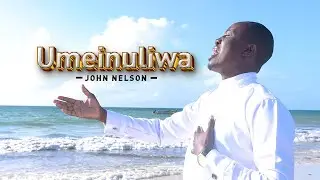 Umeinuliwa - John Nelson (SMS Skiza 5818702 TO 811) Official Video