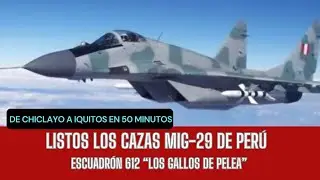 Listos los Cazas MIG-29 de Per&uacute;: Escuadr&oacute;n 612 Los Gallos de Pelea  Chiclayo a Iquitos en 50 Minutos