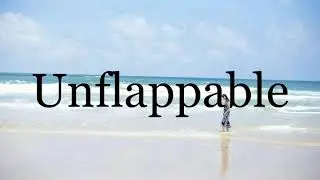 How To Pronounce Unflappable🌈🌈🌈🌈🌈🌈Pronunciation Of Unflappable