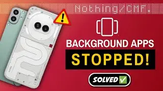 Nothing & CMF Background Apps Not Running &ndash; The Ultimate Fix Is Here!