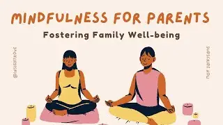 Mindfulness for Parents - Fostering Family Well-being