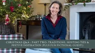 Christmas Q&A - Part Two: Traditions, Hosting Tips & Festive Inspiration (Plus Fun Fictional Guest!)