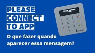 MENSAGEM na NOVA SUMUP TOP: Please connect to app