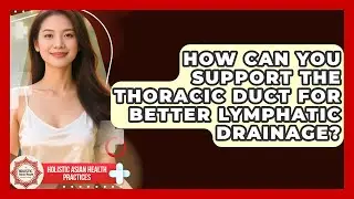 How Can You Support The Thoracic Duct For Better Lymphatic Drainage?