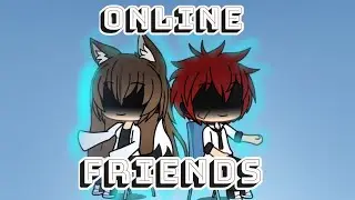 Online friends| Ep1.| Gachaverse