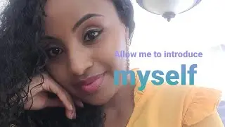 Allow me to introduce myself and my channel እንተዋወቅ