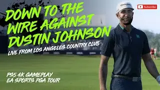 ⭐DOWN TO THE WIRE AGAINST DUSTIN JOHNSON // LIVE FROM LA COUNTRY CLUB // PS5 4K GAMEPLAY