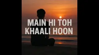 🎧Main Hi Toh Khaali Hoon | Heartfelt Hindi Song on Self-Failure & Regret | Emotional Hinglish Song