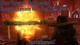 [Star Wars: the Old Republic] Smuggler Episode VIII - The White Maw