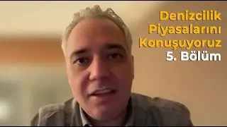 Denizcilik Piyasalarını Konuşuyoruz 5. Bölüm (Ekim-Kasım)