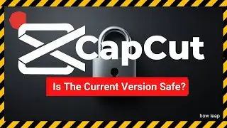 CapCut Security Notice: Is The Current Version Safe?