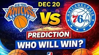 Knicks vs 76ers Prediction | NBA Game Preview & Score Forecast | Dec 20