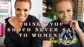Things MEN should NEVER say women! || Bro, just DON'T do it!