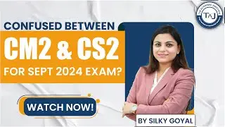 Choosing Between CM2 & CS2 for Sept 2024 Exam? Watch This! | By Silky Goyal | The Academic Junction