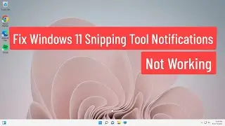 Fix Windows 11 Snipping Tool Notifications Not Working