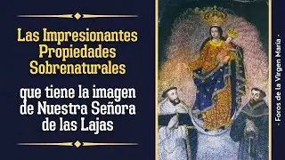 Las Impresionantes Propiedades Sobrenaturales que tiene la imagen de Nuestra Señora de las Lajas