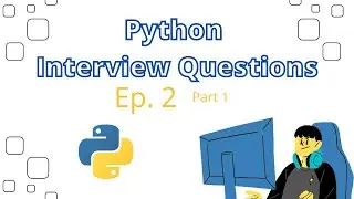 Python Interview Questions Ep. 2 (Part 1)