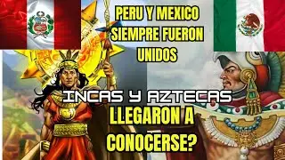 🇵🇪 INCAS Y AZTECAS // LLEGARON A CONOCERSE?