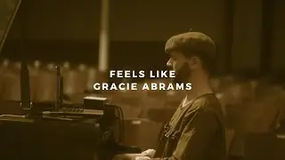 feels like: gracie abrams (piano rendition)